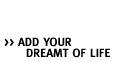 Add Your Dreamt Life